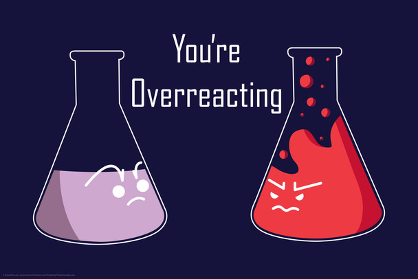Youre Overreacting Science Funny Cool Wall Art Print Poster 12x18