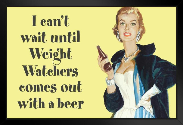 I Cant Wait Until Weight Watchers Comes Out With a Beer Humor Black Wood Framed Poster 20x14