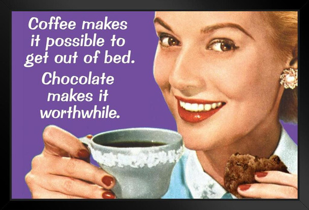 Coffee Makes It Possible To Get Out Of Bed Chocolate Makes It Worthwhile Humor Black Wood Framed Poster 20x14