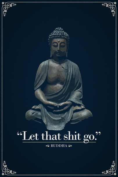 Laminated Let That Sht Go Buddha Funny Quotation Cool Wall Zen Decor Poster Dry Erase Sign 12x18