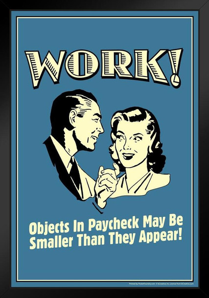 Work! Objects In Paycheck May Be Smaller Than They Appear Retro Humor Black Wood Framed Poster 14x20