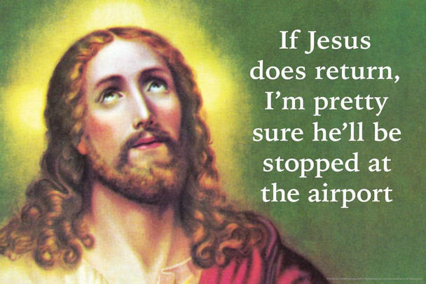 If Jesus Does Return He Will Be Stopped At the Airport Funny Cool Huge Large Giant Poster Art 36x54