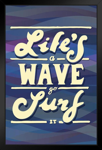 Lifes a Wave Go Surf It Inspirational Surfing Famous Motivational Inspirational Quote Art Print Black Wood Framed Poster 14x20