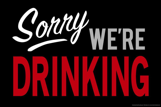 Laminated Sorry Were Drinking Funny Humor Poster Dry Erase Sign 12x18