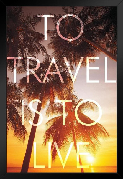 To Travel Is To Live (Hot) Art Print Black Wood Framed Poster 14x20