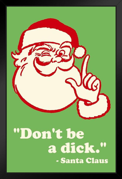 Santa Claus Dont Be A Dick Famous Motivational Inspirational Quote Funny Christmas Black Wood Framed Poster 14x20