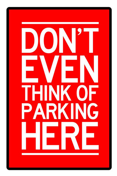 Warning Sign Dont Even Think Of Parking Here Caution Red White Cool Huge Large Giant Poster Art 36x54