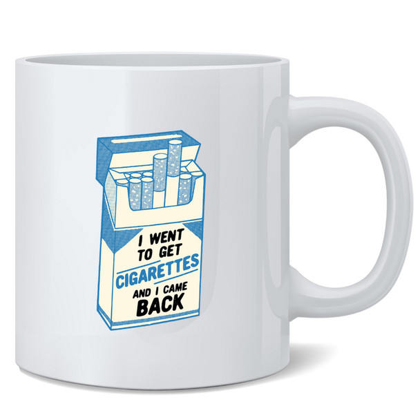 I Went To Get Cigarettes and Came Back Funny Coffee Mug Cup Gift for Cigarette Smoker 12oz