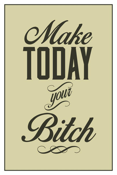 Laminated Make Today Your Bitch Olive Poster Dry Erase Sign 12x18