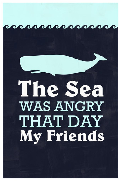 Laminated The Sea Was Angry That Day My Friends Famous Motivational Inspirational Quote TV Movie Poster Dry Erase Sign 12x18