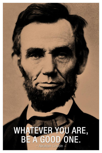 Laminated Abraham Lincoln Whatever You Are Be A Good One Famous Motivational Inspirational Quote Poster Dry Erase Sign 12x18