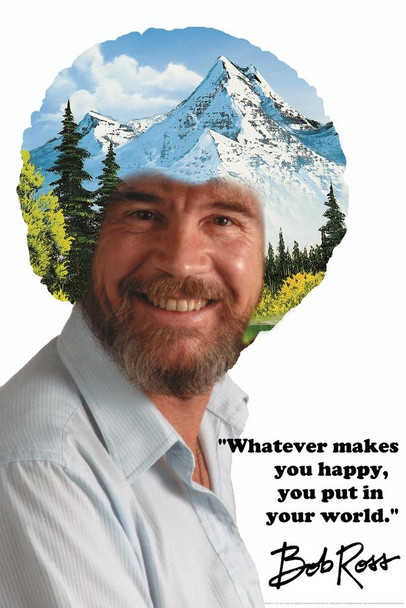 Laminated Bob Ross Whatever Makes You Happy You Put In Your World Meadow Lake Poster Dry Erase Sign 12x18