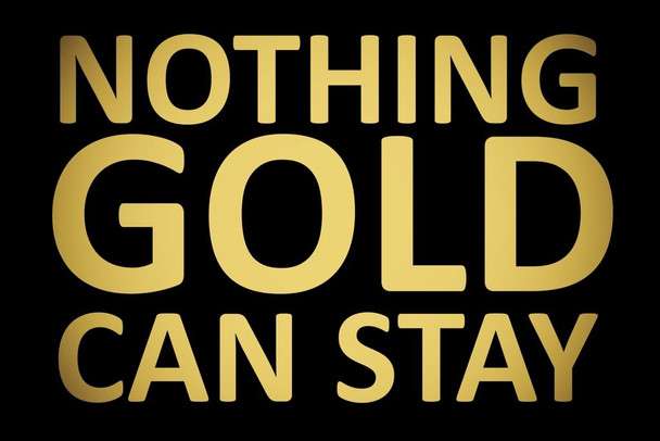 Laminated Nothing Gold Can Stay Art Print Poster Dry Erase Sign 12x18