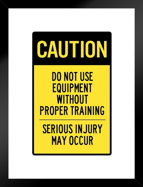 Caution Do Not Use Equipment Without Proper Training Sign Matted Framed Art Print Wall Decor 20x26 inch