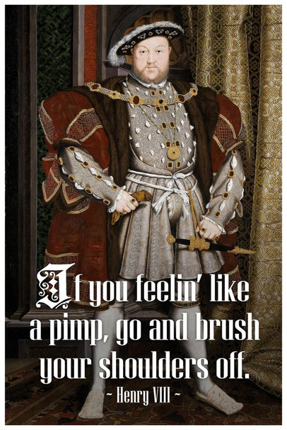 Laminated Brush Your Shoulders Off King Henry VIII Famous Motivational Inspirational Quote Poster Dry Erase Sign 12x18