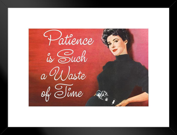Patience Is Such A Waste Of Time Humor Retro 1950s 1960s Sassy Joke Funny Quote Ironic Campy Ephemera Matted Framed Art Wall Decor 26x20