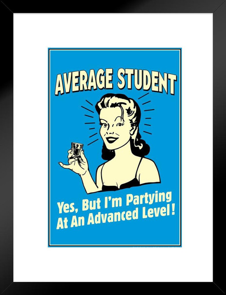 Average Student But Im Partying At An Advanced Level! Retro Humor Matted Framed Art Print Wall Decor 20x26 inch