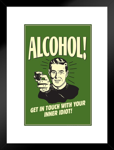 Alcohol! Get In Touch With Your Inner Idiot! Retro Humor Matted Framed Art Print Wall Decor 20x26 inch