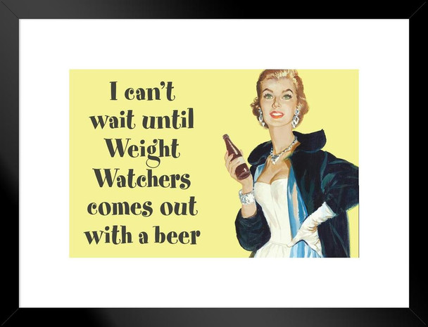 I Cant Wait Until Weight Watchers Comes Out With a Beer Humor Matted Framed Art Print Wall Decor 26x20 inch