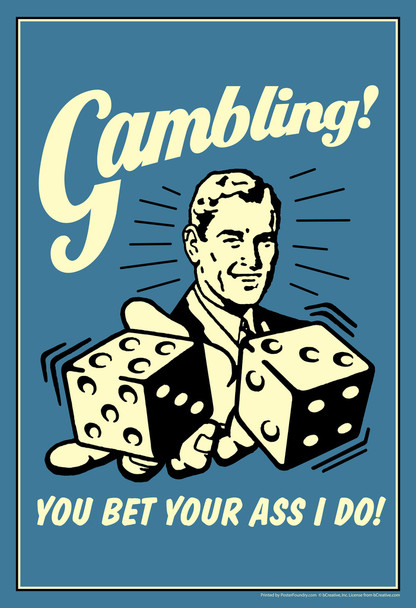 Gambling! You Bet Your Ass I Do! Retro Humor Cool Wall Decor Art Print Poster 12x18