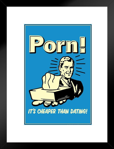 Porn! Its Cheaper Than Dating! Retro Humor Matted Framed Art Print Wall Decor 20x26 inch