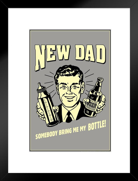 New Dad Somebody Bring Me My Bottle! Retro Humor Matted Framed Art Print Wall Decor 20x26 inch