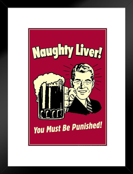 Naughty Liver You Must Be Punished! Retro Humor Beer Matted Framed Art Wall Decor 20x26