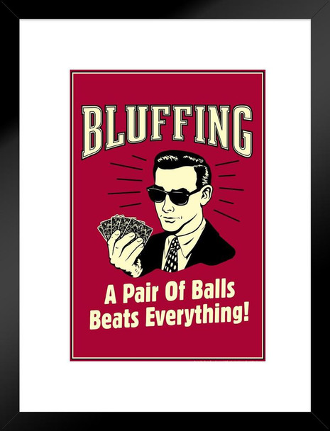 Bluffing A Pair Of Balls Beats Everything! Retro Humor Matted Framed Wall Art Print 20x26 inch