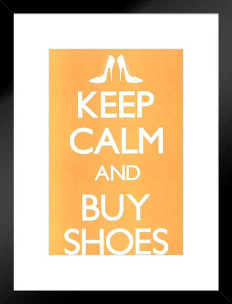 Keep Calm Buy Shoes Stilletos Pumps Heels Motivational Inspirational Shopping Morale Boosting Matted Framed Art Print Wall Decor 20x26 inch