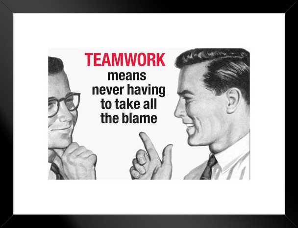 Teamwork Means Never Having To Take All The Blame Humor Matted Framed Art Print Wall Decor 26x20 inch