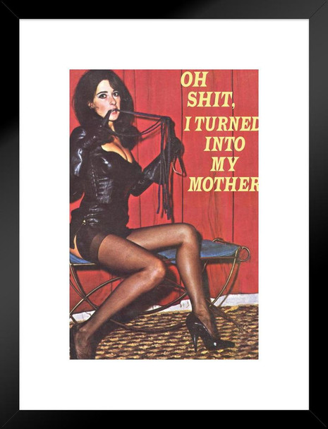 Oh Sht I Turned Into My Mother Humor Matted Framed Art Wall Decor 20x26
