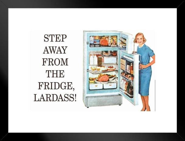 Step Away From The Fridge Lardass Humor Retro 1950s 1960s Sassy Joke Funny Quote Ironic Campy Ephemera Matted Framed Art Wall Decor 26x20