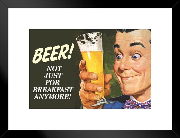 Beer Not Just For Breakfast Anymore Humor Matted Framed Art Print Wall Decor 26x20 inch