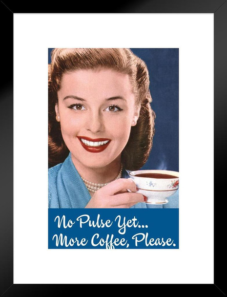 No Pulse Yet More Coffee Please Humor Matted Framed Art Print Wall Decor 20x26 inch