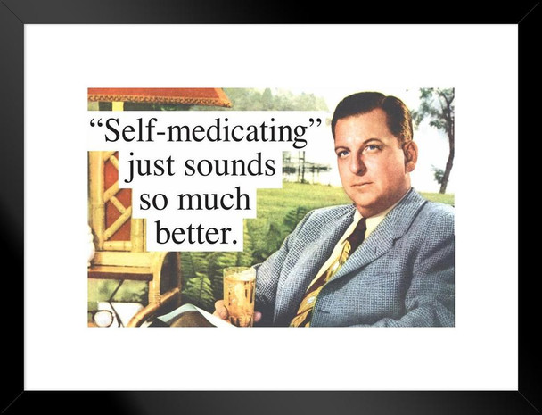 Self medicating Just Sounds So Much Better Humor Matted Framed Art Print Wall Decor 26x20 inch