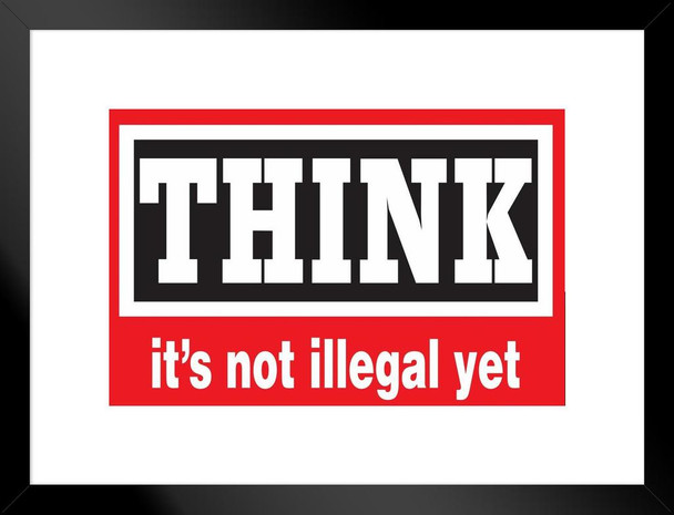 Think Its Not Illegal Yet Motivational Matted Framed Art Print Wall Decor 20x26 inch