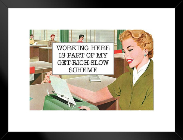 Working Here Is Part of My Get Rich Slow Scheme Humor Matted Framed Art Print Wall Decor 26x20 inch