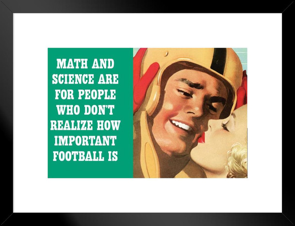 Math and Science Are For People Who Dont Realize How Important Football Is Matted Framed Art Print Wall Decor 26x20 inch
