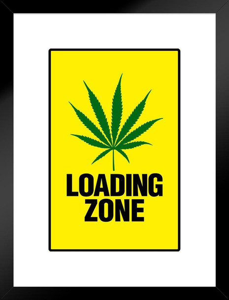 Warning Sign Weed Loading Zone Marijuana 420 Dope Ganja Mary Jane Wacky Tobacky Bud Matted Framed Art Print Wall Decor 20x26 inch