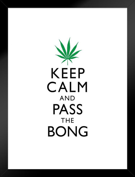 Marijuana Keep Calm And Pass The Bong White And Green Humorous Matted Framed Art Print Wall Decor 20x26 inch