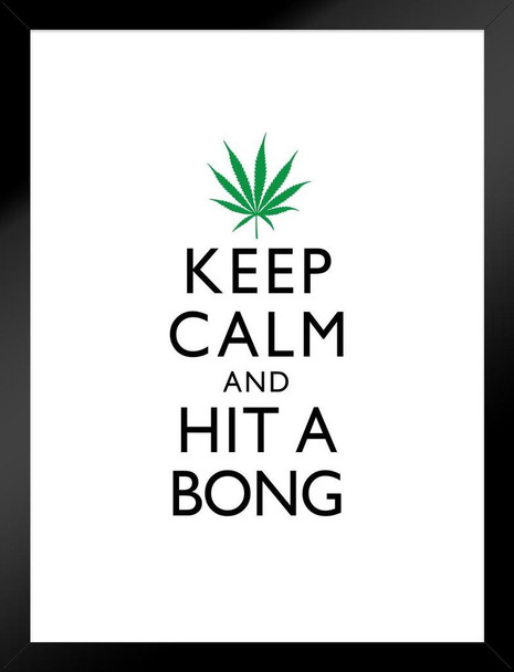 Marijuana Keep Calm And Hit A Bong White And Green Humorous Matted Framed Art Print Wall Decor 20x26 inch