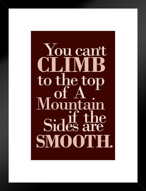 You Cant Climb To Top Of A Mountain If The Sides Are Smooth Motivational Quote Maroon Matted Framed Art Print Wall Decor 20x26 inch