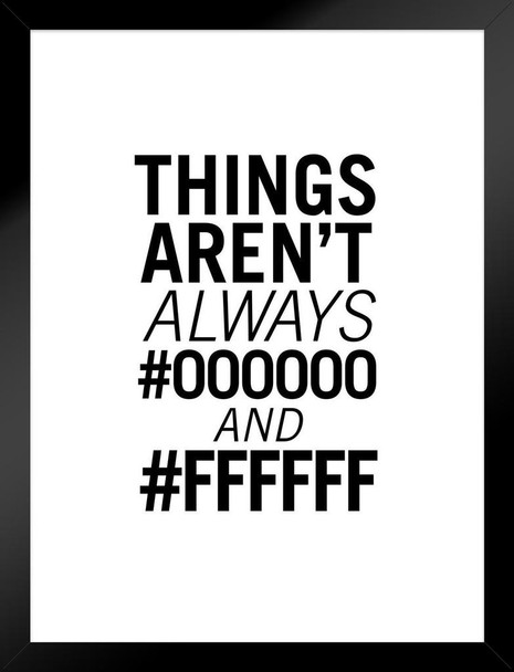 Graphic And Web Designer Things Arent Always 000000 And FFFFFF White Matted Framed Art Print Wall Decor 20x26 inch