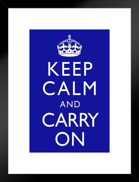 Keep Calm Carry On Blue British Motivational Inspirational Teamwork Quote Inspire Quotation Gratitude Positivity Motivate Sign Word Art Good Vibes Empathy Matted Framed Art Wall Decor 20x26