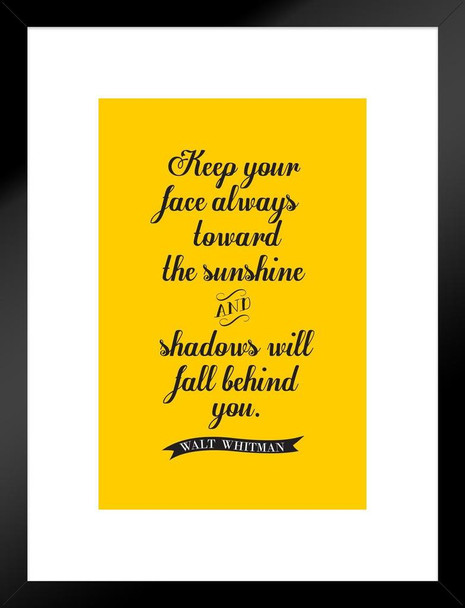 Walt Whitman Keep Your Face Always Toward the Sunshine Yellow Poem Quote Motivational Inspirational Teamwork Inspire Quotation Gratitude Positivity Support Matted Framed Art Wall Decor 20x26