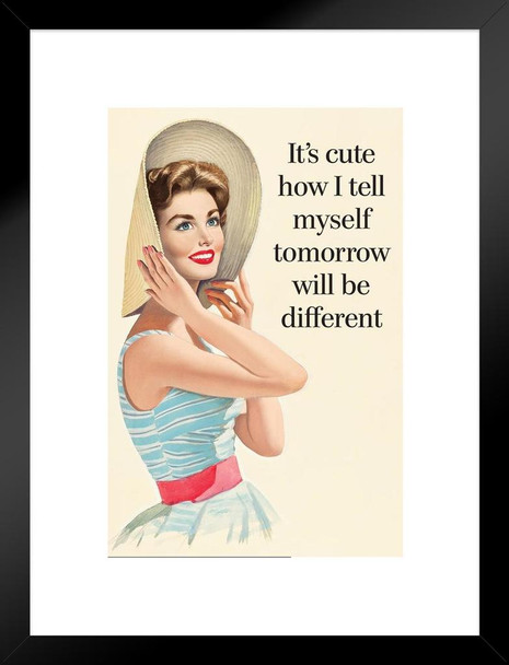 Its Cute How I Tell Myself Tomorrow Will Be Different Funny Retro Matted Framed Art Print Wall Decor 20x26 inch