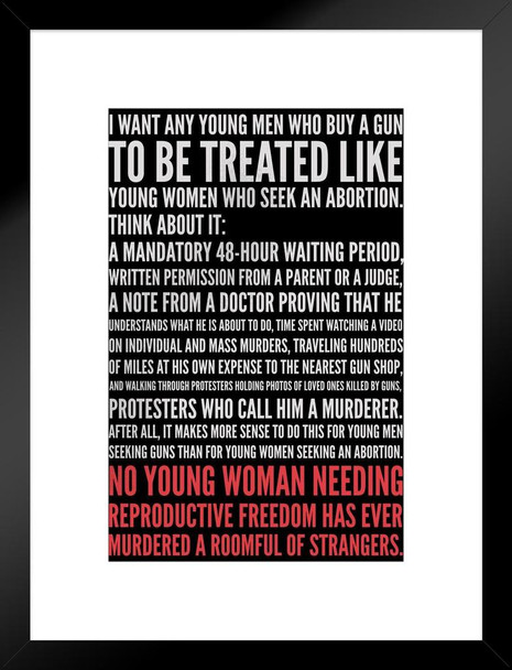 I Want Young Men Buying Guns To Be Treated Like Young Women Seeking Abortions Black White Famous Motivational Inspirational Quote Matted Framed Art Print Wall Decor 20x26 inch