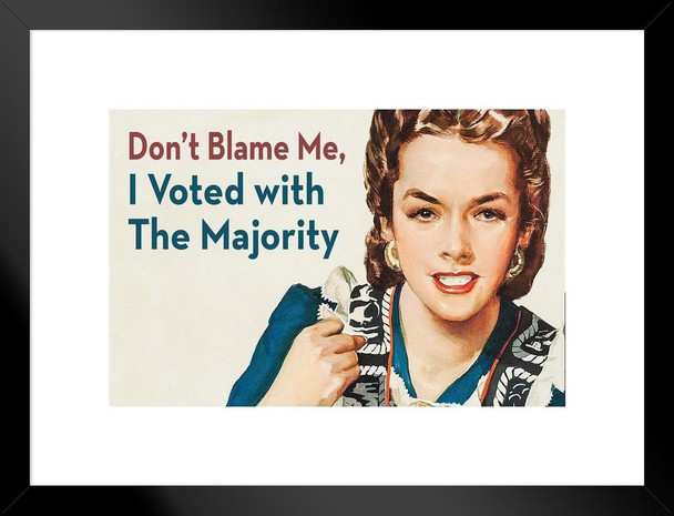 Dont Blame Me I Voted With The Majority Retro Humor Funny Matted Framed Art Print Wall Decor 20x26 inch
