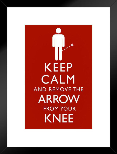 Keep Calm And Remove The Arrow From Your Knee Funny Matted Framed Art Print Wall Decor 20x26 inch