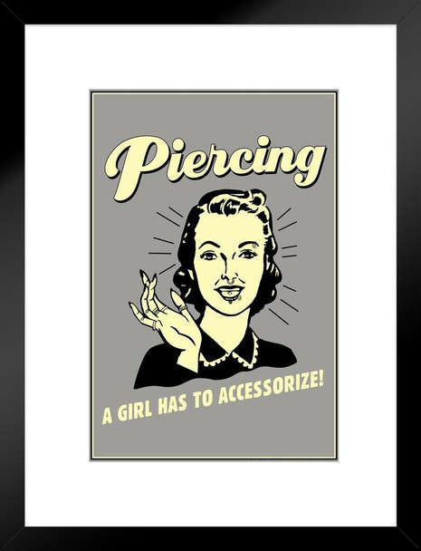Piercing A Girl Has To Accessorize! Vintage Style Retro Humor Matted Framed Art Print Wall Decor 20x26 inch